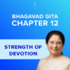 Bhagavad Gita Chapter 12 - Strength of Devotion - Online Video Commentary - 30-Day Access