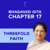 Bhagavad Gita Chapter 17 - Threefold Faith - Online Audio Commentary - 30-Day Access