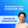 Bhagavad Gita Chapter 18A - Moksha by Renunciation - Online Video Commentary - 30-Day Access